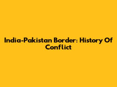 India-Pakistan Border: History Of Conflict