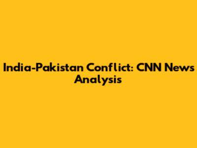 India-Pakistan Conflict: CNN News Analysis