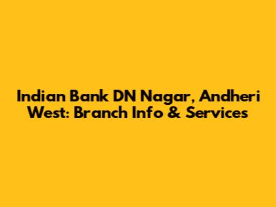 Indian Bank DN Nagar, Andheri West: Branch Info & Services