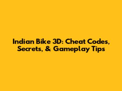Indian Bike 3D: Cheat Codes, Secrets, & Gameplay Tips