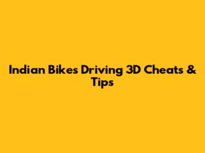 Indian Bikes Driving 3D Cheats & Tips