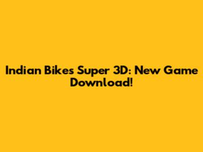 Indian Bikes Super 3D: New Game Download!