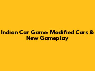 Indian Car Game: Modified Cars & New Gameplay