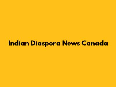 Indian Diaspora News Canada