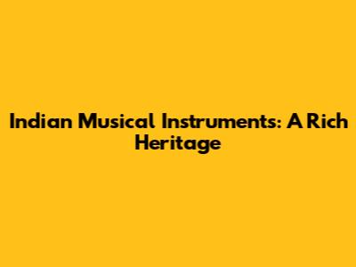 Indian Musical Instruments: A Rich Heritage