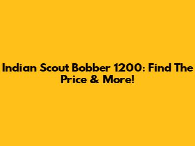 Indian Scout Bobber 1200: Find The Price & More!