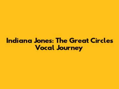 Indiana Jones: The Great Circle's Vocal Journey