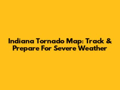 Indiana Tornado Map: Track & Prepare For Severe Weather