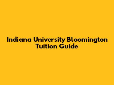Indiana University Bloomington Tuition Guide