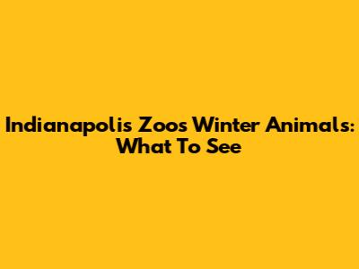 Indianapolis Zoo's Winter Animals: What To See