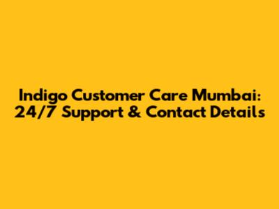 Indigo Customer Care Mumbai: 24/7 Support & Contact Details