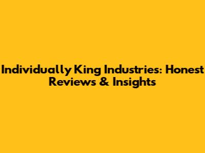 Individually King Industries: Honest Reviews & Insights
