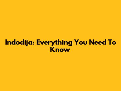 Indodija: Everything You Need To Know