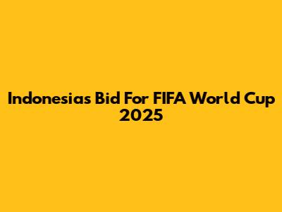 Indonesia's Bid For FIFA World Cup 2025