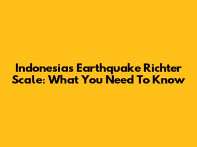 Indonesia's Earthquake Richter Scale: What You Need To Know
