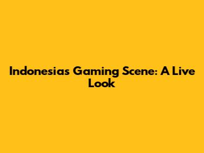 Indonesia's Gaming Scene: A Live Look