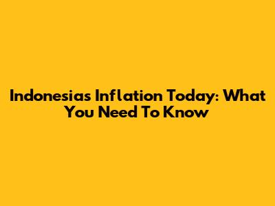 Indonesia's Inflation Today: What You Need To Know