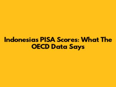 Indonesia's PISA Scores: What The OECD Data Says