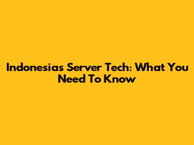 Indonesia's Server Tech: What You Need To Know