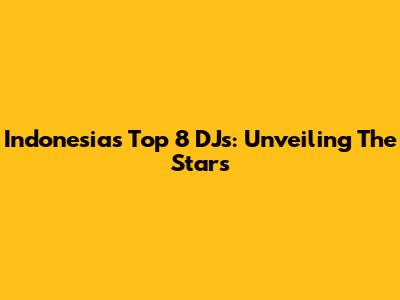 Indonesia's Top 8 DJs: Unveiling The Stars