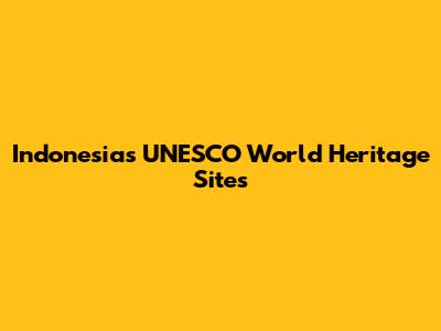 Indonesia's UNESCO World Heritage Sites