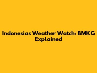 Indonesia's Weather Watch: BMKG Explained