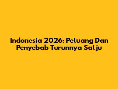 Indonesia 2026: Peluang Dan Penyebab Turunnya Salju