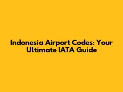 Indonesia Airport Codes: Your Ultimate IATA Guide