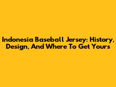 Indonesia Baseball Jersey: History, Design, And Where To Get Yours