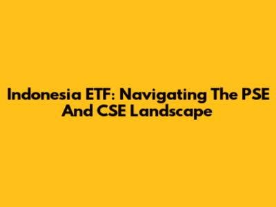 Indonesia ETF: Navigating The PSE And CSE Landscape