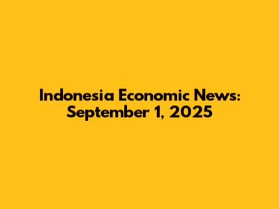 Indonesia Economic News: September 1, 2025
