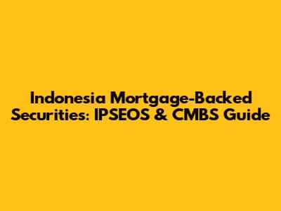 Indonesia Mortgage-Backed Securities: IPSEOS & CMBS Guide