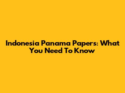 Indonesia Panama Papers: What You Need To Know