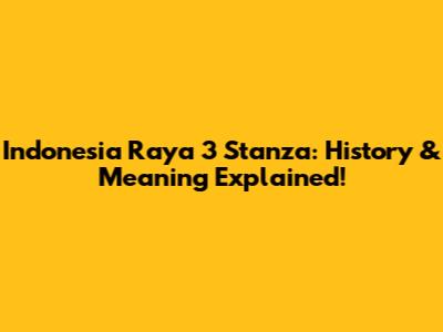 Indonesia Raya 3 Stanza: History & Meaning Explained!