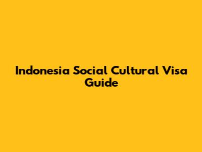 Indonesia Social Cultural Visa Guide