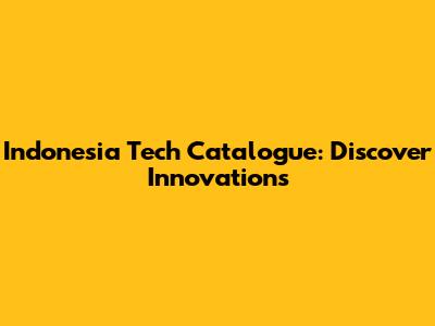 Indonesia Tech Catalogue: Discover Innovations