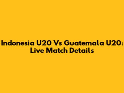 Indonesia U20 Vs Guatemala U20: Live Match Details