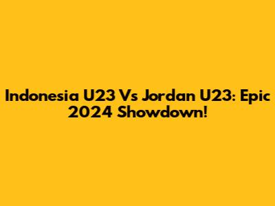 Indonesia U23 Vs Jordan U23: Epic 2024 Showdown!
