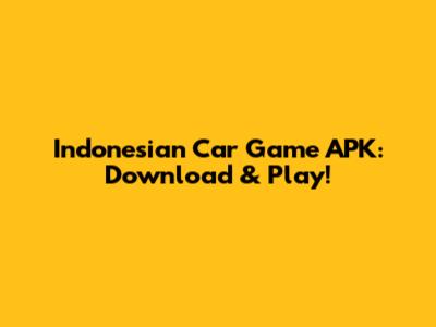 Indonesian Car Game APK: Download & Play!
