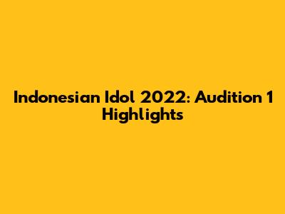 Indonesian Idol 2022: Audition 1 Highlights