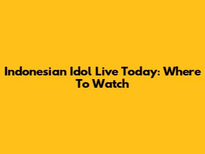 Indonesian Idol Live Today: Where To Watch