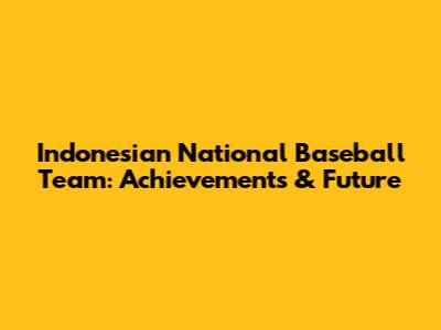 Indonesian National Baseball Team: Achievements & Future