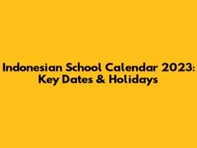 Indonesian School Calendar 2023: Key Dates & Holidays