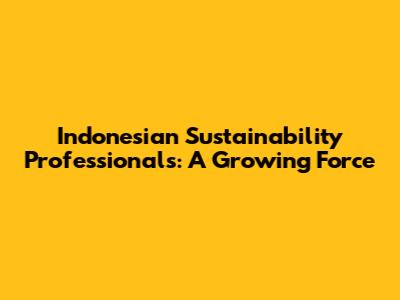 Indonesian Sustainability Professionals: A Growing Force