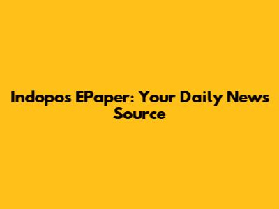 Indopos EPaper: Your Daily News Source