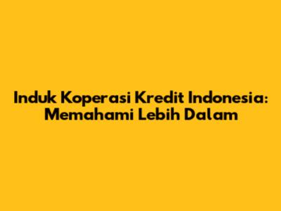Induk Koperasi Kredit Indonesia: Memahami Lebih Dalam