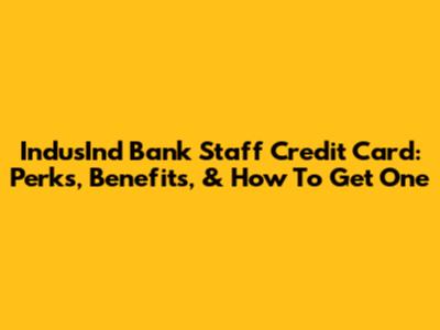 IndusInd Bank Staff Credit Card: Perks, Benefits, & How To Get One