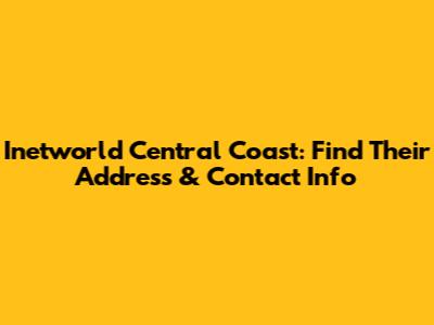 Inetworld Central Coast: Find Their Address & Contact Info