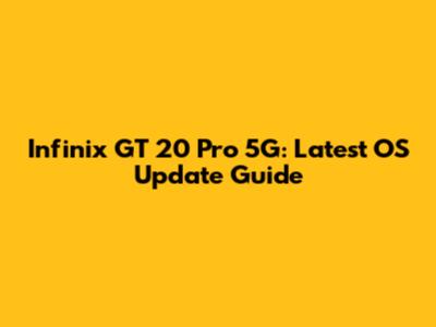 Infinix GT 20 Pro 5G: Latest OS Update Guide