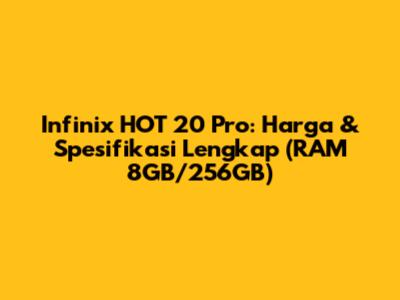 Infinix HOT 20 Pro: Harga & Spesifikasi Lengkap (RAM 8GB/256GB)